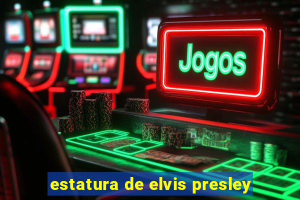 estatura de elvis presley